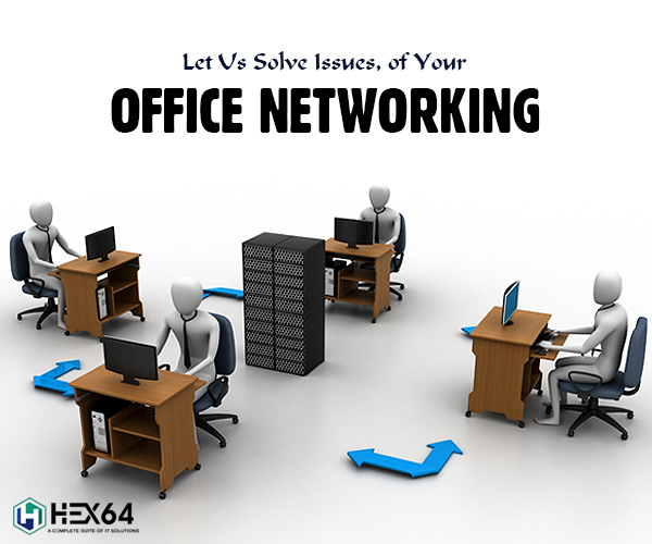 Let us solve issues, of your office networking.